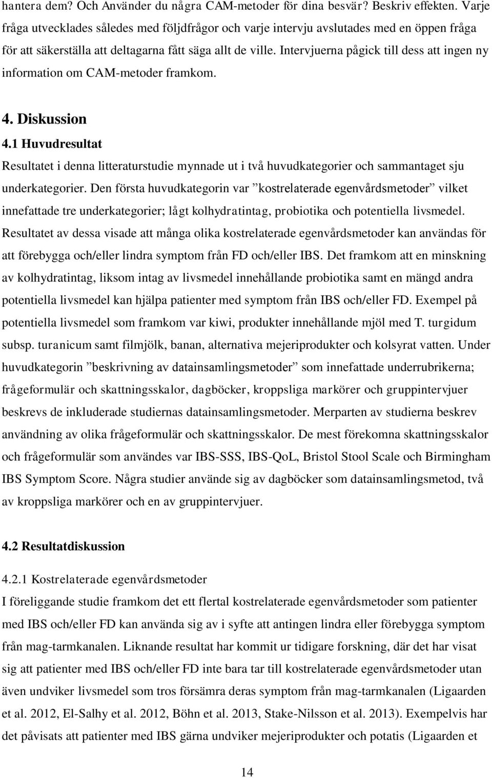 Intervjuerna pågick till dess att ingen ny information om CAM-metoder framkom. 4. Diskussion 4.