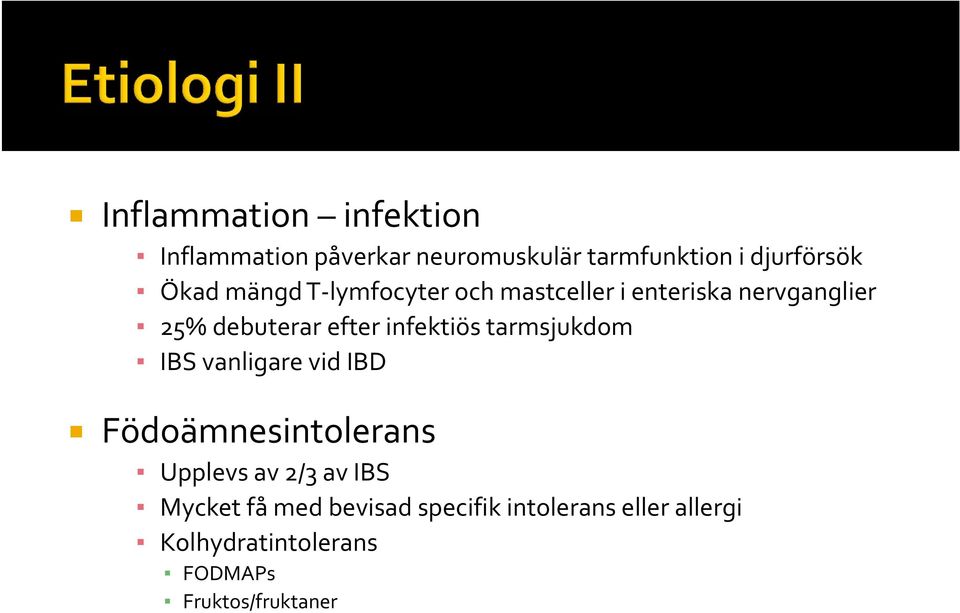 infektiös tarmsjukdom IBS vanligare vid IBD Födoämnesintolerans Upplevs av 2/3 av IBS