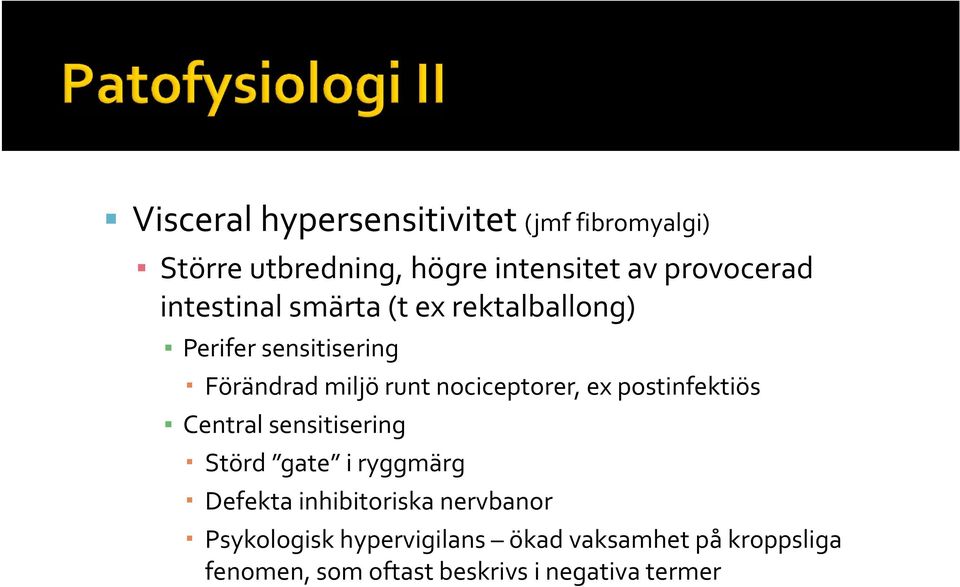 ex postinfektiös Central sensitisering Störd gate i ryggmärg Defekta inhibitoriska nervbanor