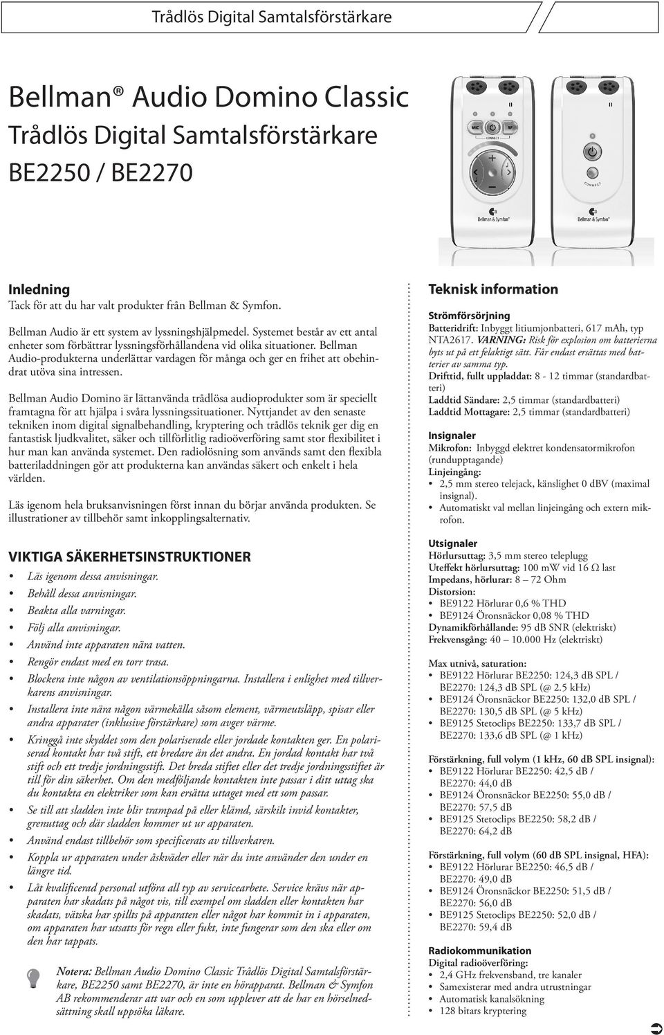 Bellman Audio-produkterna underlättar vardagen för många och ger en frihet att obehindrat utöva sina intressen.
