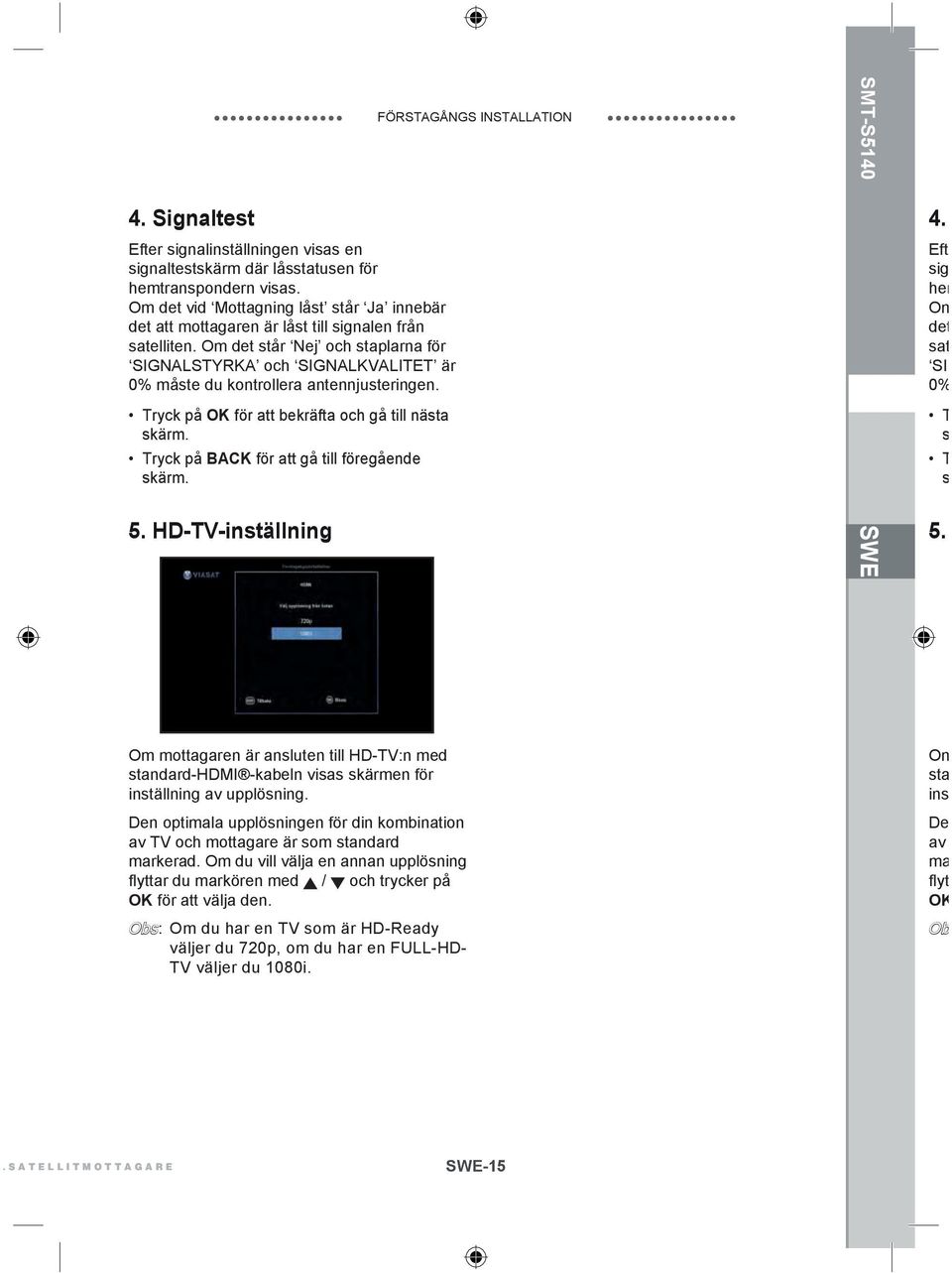 Om det står Nej och staplarna för SIGNALSTYRKA och SIGNALKVALITET är 0% måste du kontrollera antennjusteringen. Tryck på OK för att bekräfta och gå till nästa skärm.