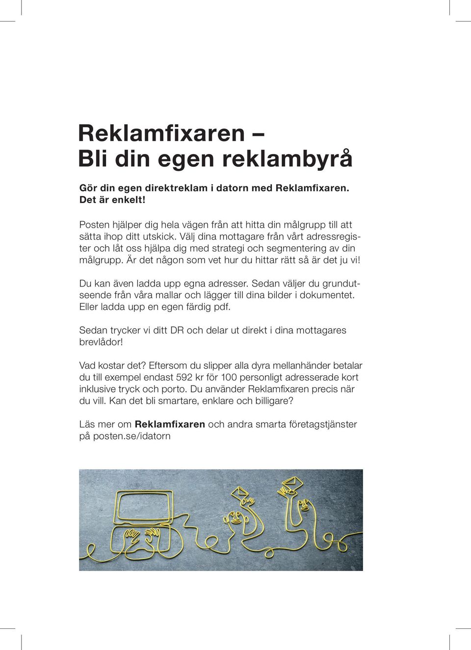 Du kan även ladda upp egna adresser. Sedan väljer du grundutseende från våra mallar och lägger till dina bilder i dokumentet. Eller ladda upp en egen färdig pdf.