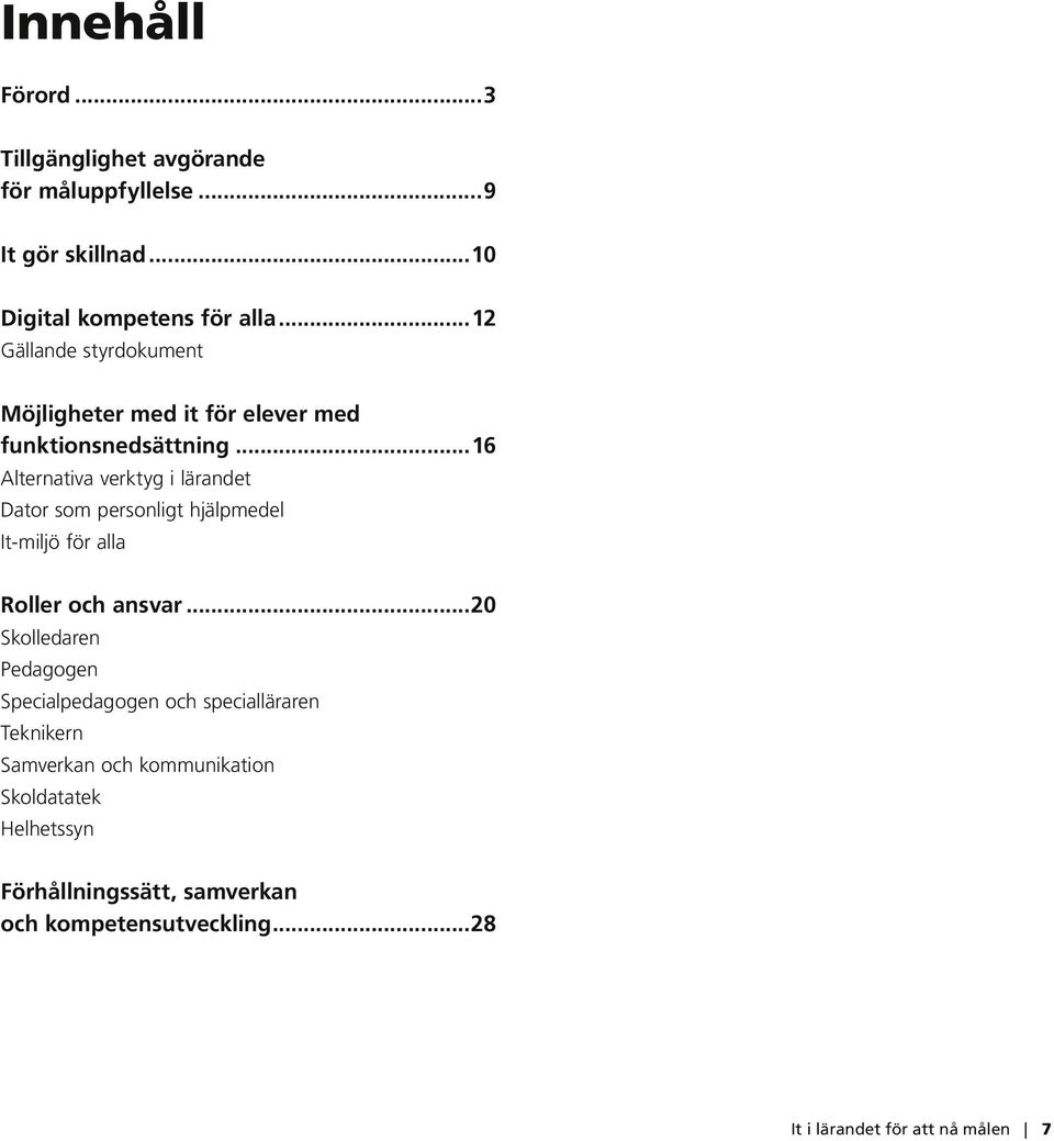 ..16 Alternativa verktyg i lärandet Dator som personligt hjälpmedel It-miljö för alla Roller och ansvar.