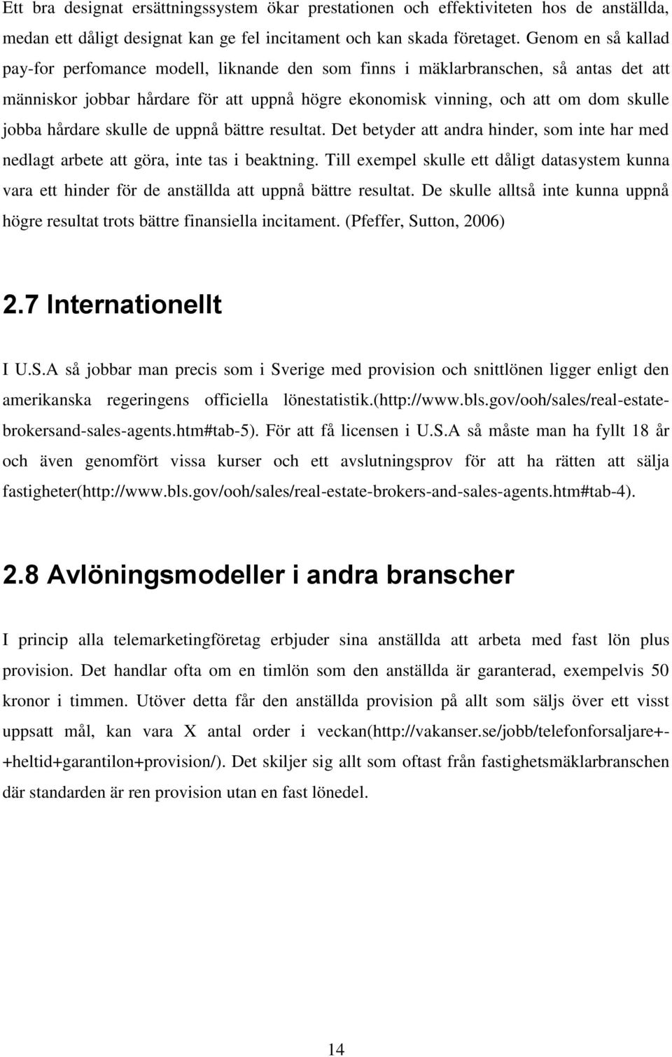 hårdare skulle de uppnå bättre resultat. Det betyder att andra hinder, som inte har med nedlagt arbete att göra, inte tas i beaktning.