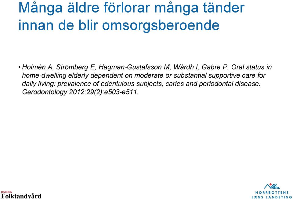Oral status in home dwelling elderly dependent on moderate or substantial