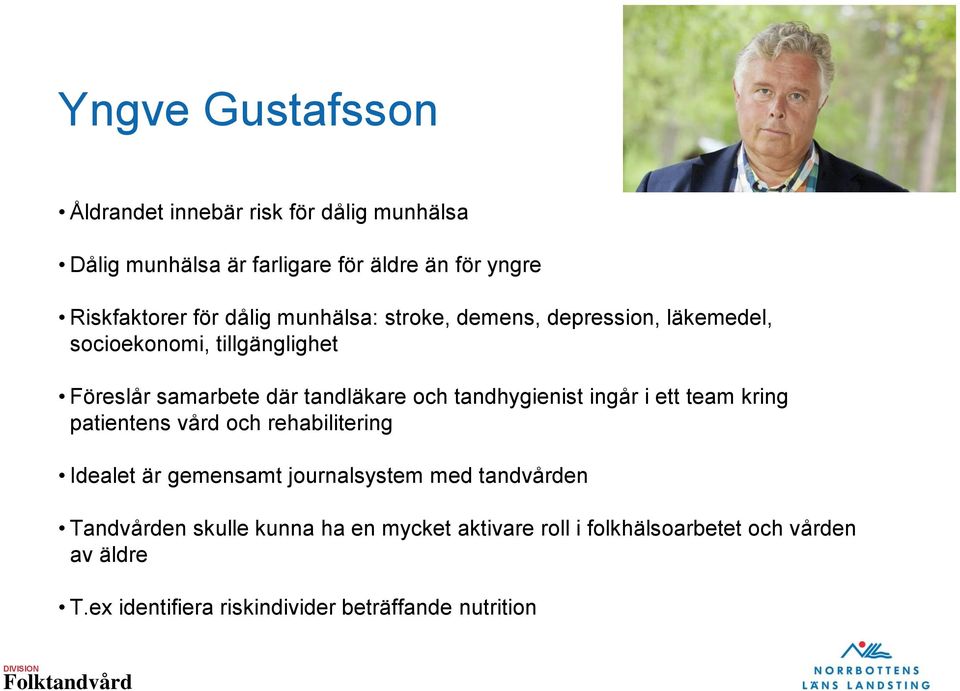tandhygienist ingår i ett team kring patientens vård och rehabilitering Idealet är gemensamt journalsystem med tandvården