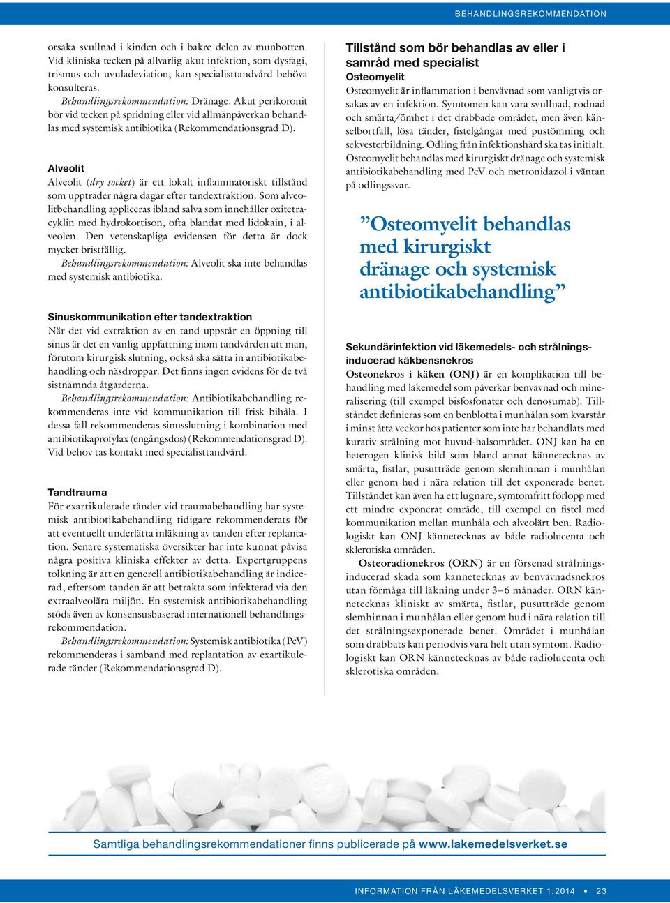 Alveolit Alveolit (dry socket) är ett lokalt inflammatoriskt tillstånd som uppträder några dagar efter tandextraktion.