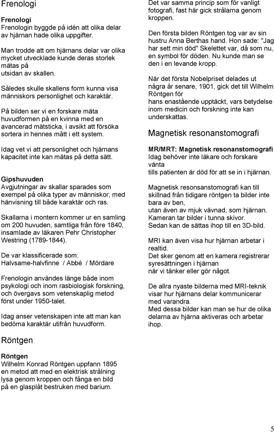 På bilden ser vi en forskare mäta huvudformen på en kvinna med en avancerad mätsticka, i avsikt att försöka sortera in hennes mått i ett system.