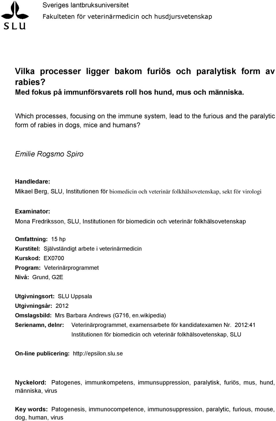 Emilie Rogsmo Spiro Handledare: Mikael Berg, SLU, Institutionen för biomedicin och veterinär folkhälsovetenskap, sekt för virologi Examinator: Mona Fredriksson, SLU, Institutionen för biomedicin och