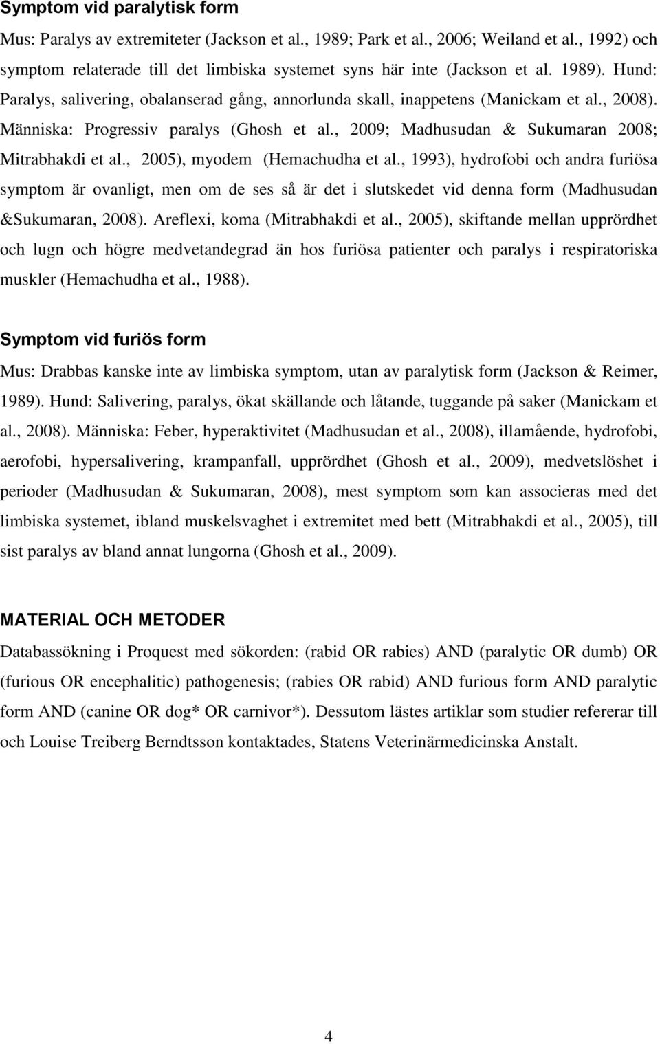 , 2009; Madhusudan & Sukumaran 2008; Mitrabhakdi et al., 2005), myodem (Hemachudha et al.
