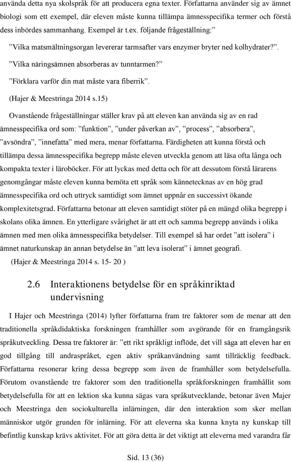 . Vilka näringsämnen absorberas av tunntarmen? Förklara varför din mat måste vara fiberrik. (Hajer & Meestringa 2014 s.