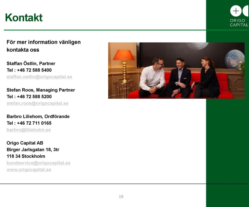 roos@origocapital.se Barbro Liliehom, Ordförande Tel : +46 72 711 0165 barbro@lilieholm.