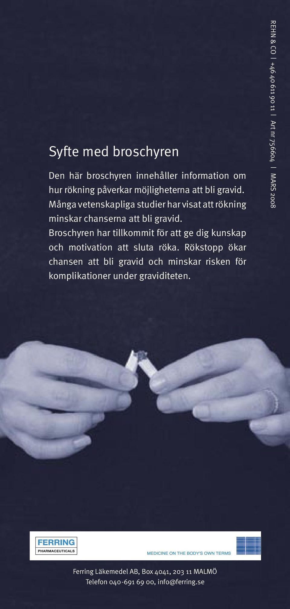 Broschyren har tillkommit för att ge dig kunskap och motivation att sluta röka.
