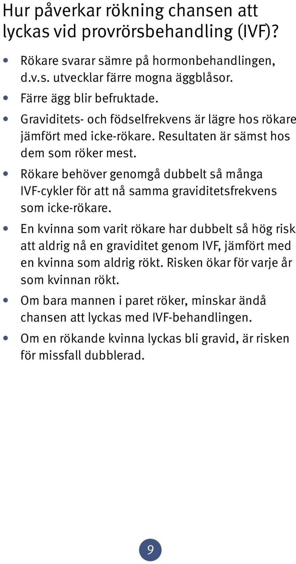 Rökare behöver genomgå dubbelt så många IVF-cykler för att nå samma graviditetsfrekvens som icke-rökare.