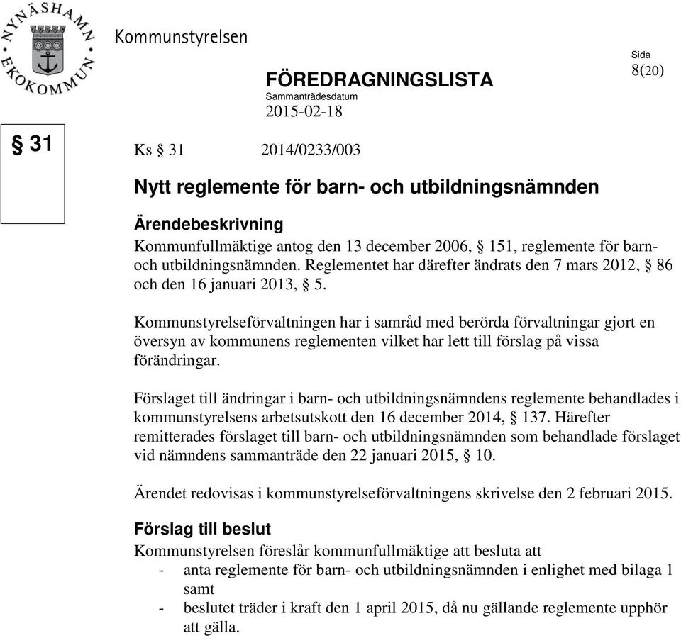 Kommunstyrelseförvaltningen har i samråd med berörda förvaltningar gjort en översyn av kommunens reglementen vilket har lett till förslag på vissa förändringar.