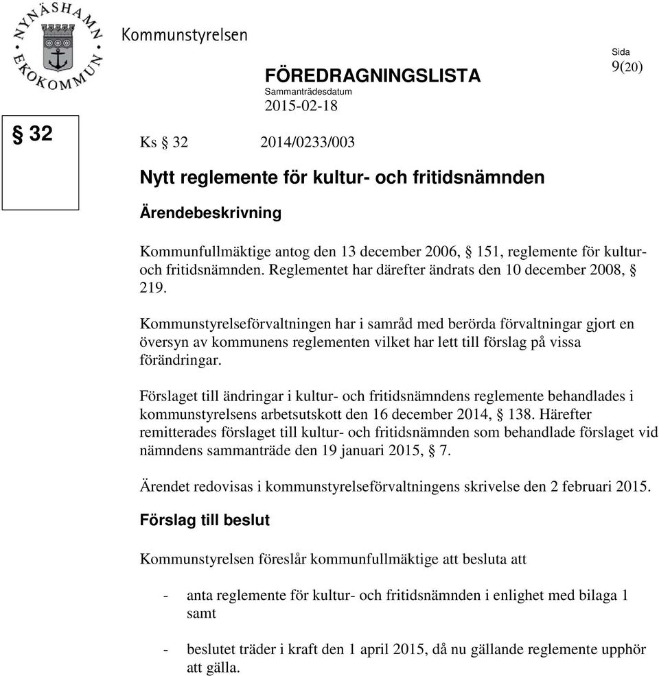 Kommunstyrelseförvaltningen har i samråd med berörda förvaltningar gjort en översyn av kommunens reglementen vilket har lett till förslag på vissa förändringar.