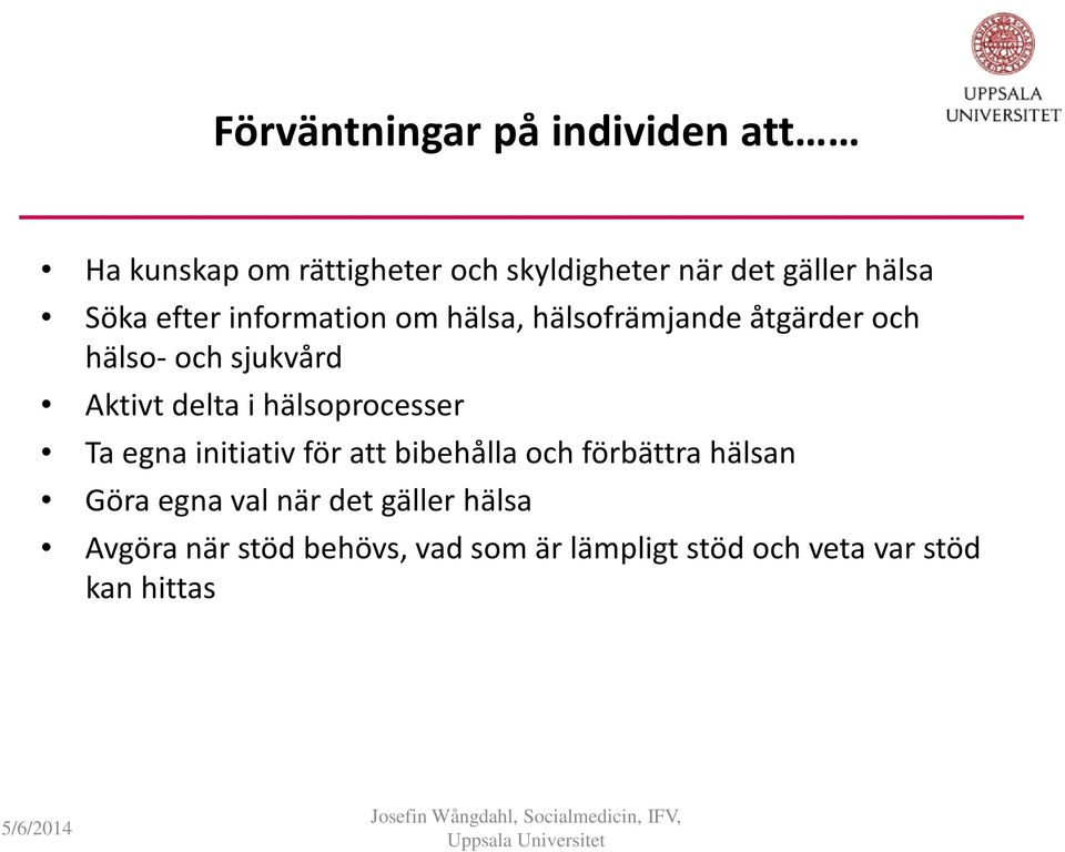 delta i hälsoprocesser Ta egna initiativ för att bibehålla och förbättra hälsan Göra egna val