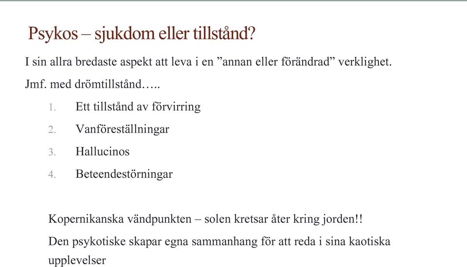 med drömtillstånd.. 1. Ett tillstånd av förvirring 2. Vanföreställningar 3. Hallucinos 4.