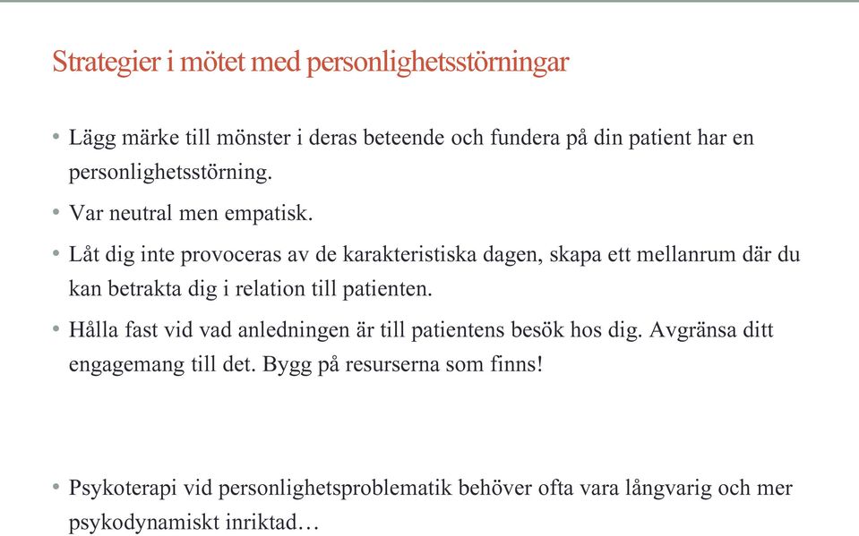 Låt dig inte provoceras av de karakteristiska dagen, skapa ett mellanrum där du kan betrakta dig i relation till patienten.