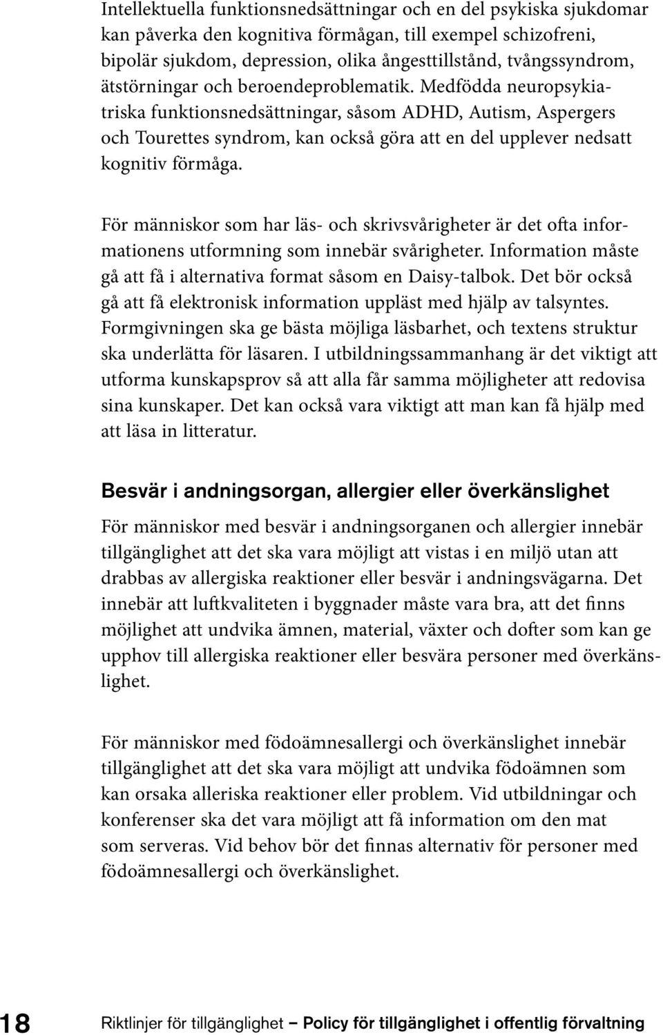 Medfödda neuropsykiatriska funktionsnedsättningar, såsom ADHD, Autism, Aspergers och Tourettes syndrom, kan också göra att en del upplever nedsatt kognitiv förmåga.