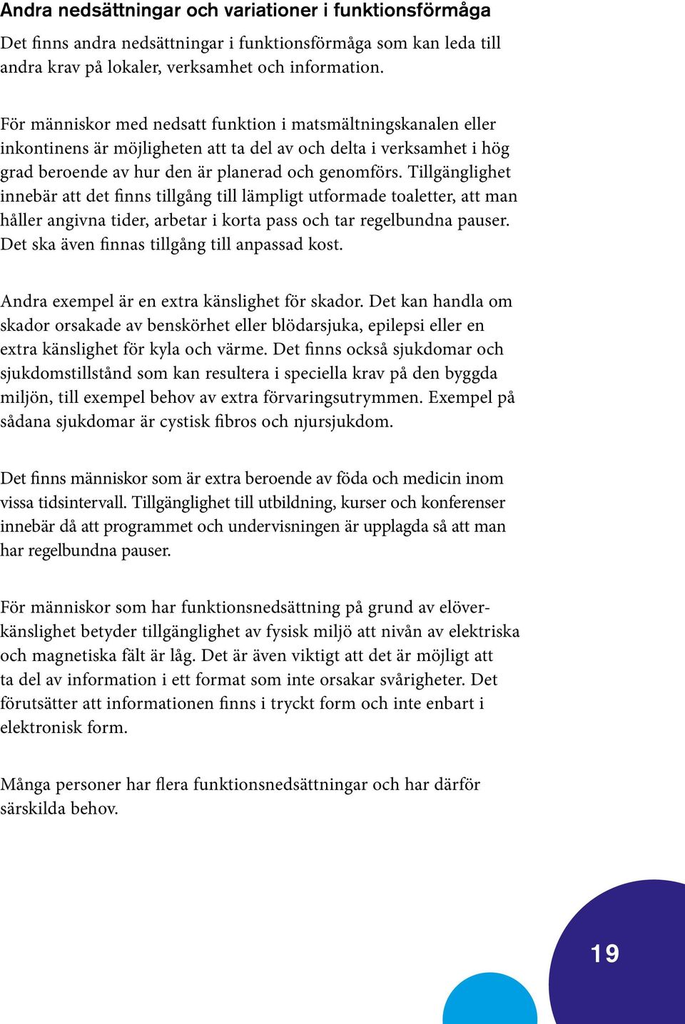 Tillgänglighet innebär att det finns tillgång till lämpligt utformade toaletter, att man håller angivna tider, arbetar i korta pass och tar regelbundna pauser.