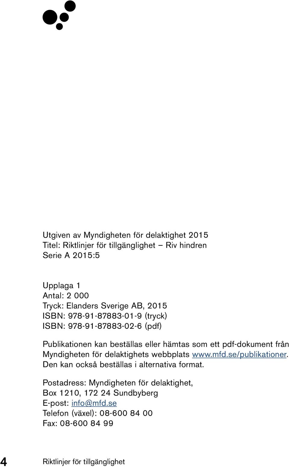 pdf-dokument från Myndigheten för delaktighets webbplats www.mfd.se/publikationer. Den kan också beställas i alternativa format.