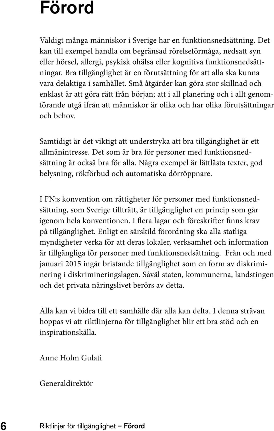 Bra tillgänglighet är en förutsättning för att alla ska kunna vara delaktiga i samhället.