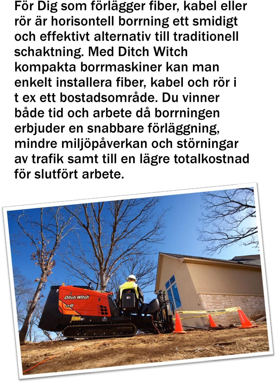 Med Ditch Witch kompakta borrmaskiner kan man enkelt installera fiber, kabel och rör i t ex ett