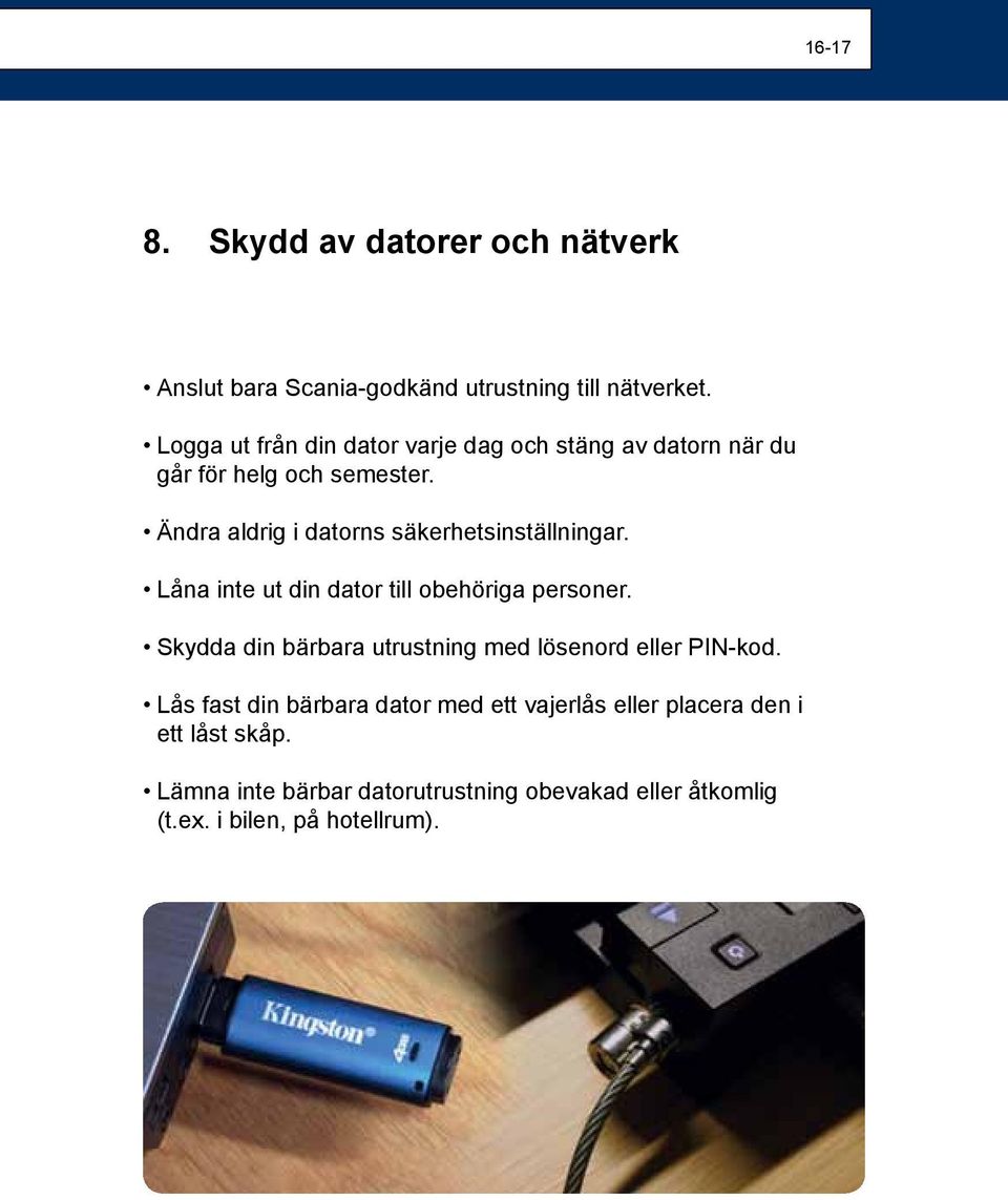 Ändra aldrig i datorns säkerhetsinställningar. Låna inte ut din dator till obehöriga personer.