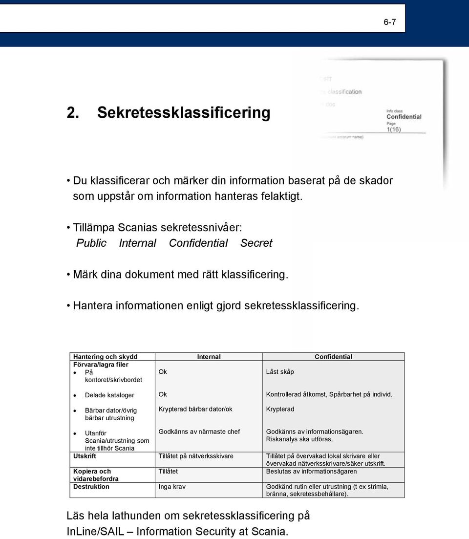 Confidentiality classification File name/filnamn Hantera informationen enligt gjord sekretessklassificering.