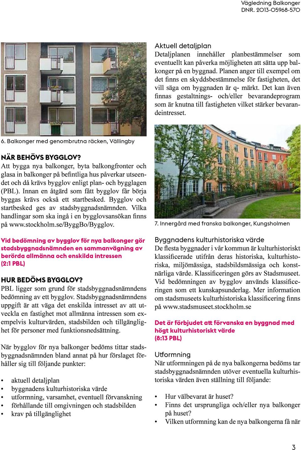 Innergård med franska balkonger, Kungsholmen Vid bedömning av bygglov för nya balkonger gör