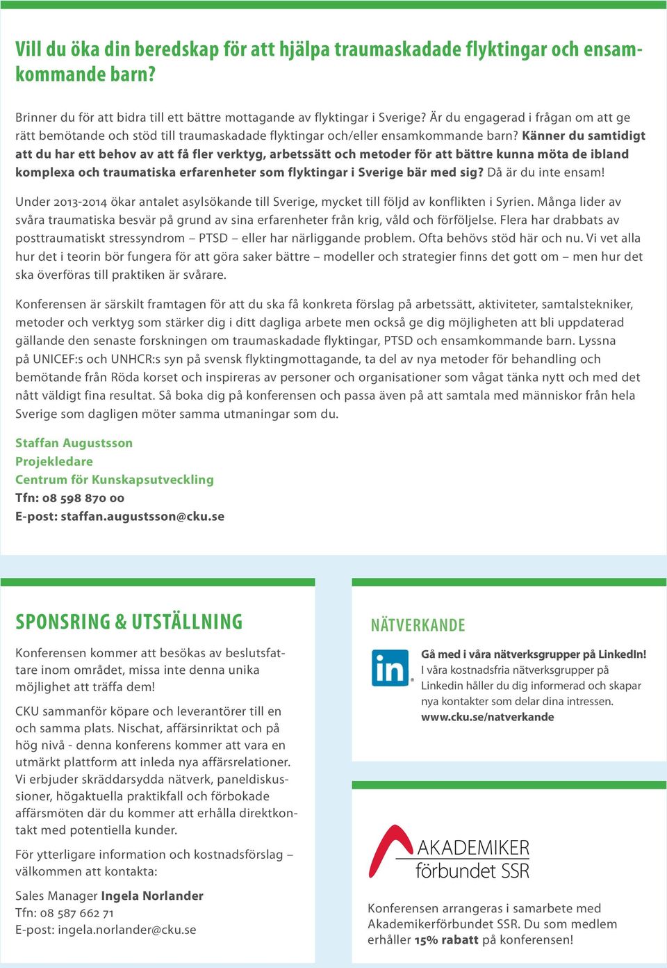 Känner du samtidigt att du har ett behov av att få fler verktyg, arbetssätt och metoder för att bättre kunna möta de ibland komplexa och traumatiska erfarenheter som flyktingar i Sverige bär med sig?