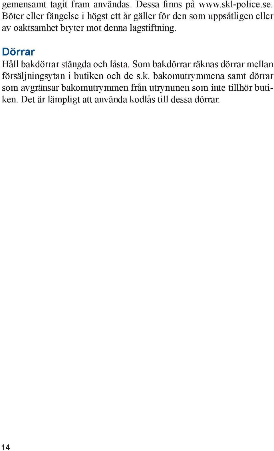 lagstiftning. Dörrar Håll bakdörrar stängda och låsta.