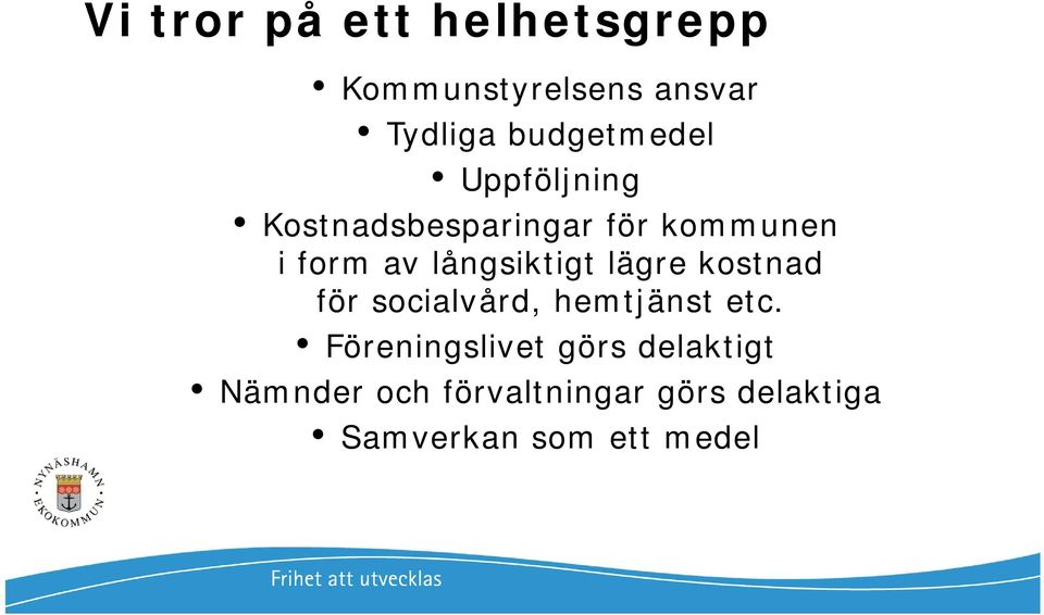 långsiktigt lägre kostnad för socialvård, hemtjänst etc.