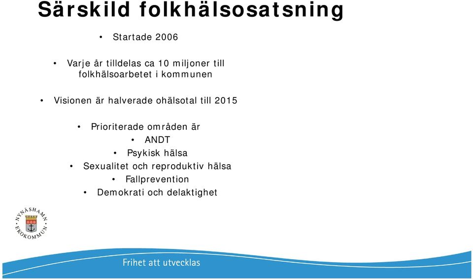 ohälsotal till 2015 Prioriterade områden är ANDT Psykisk hälsa