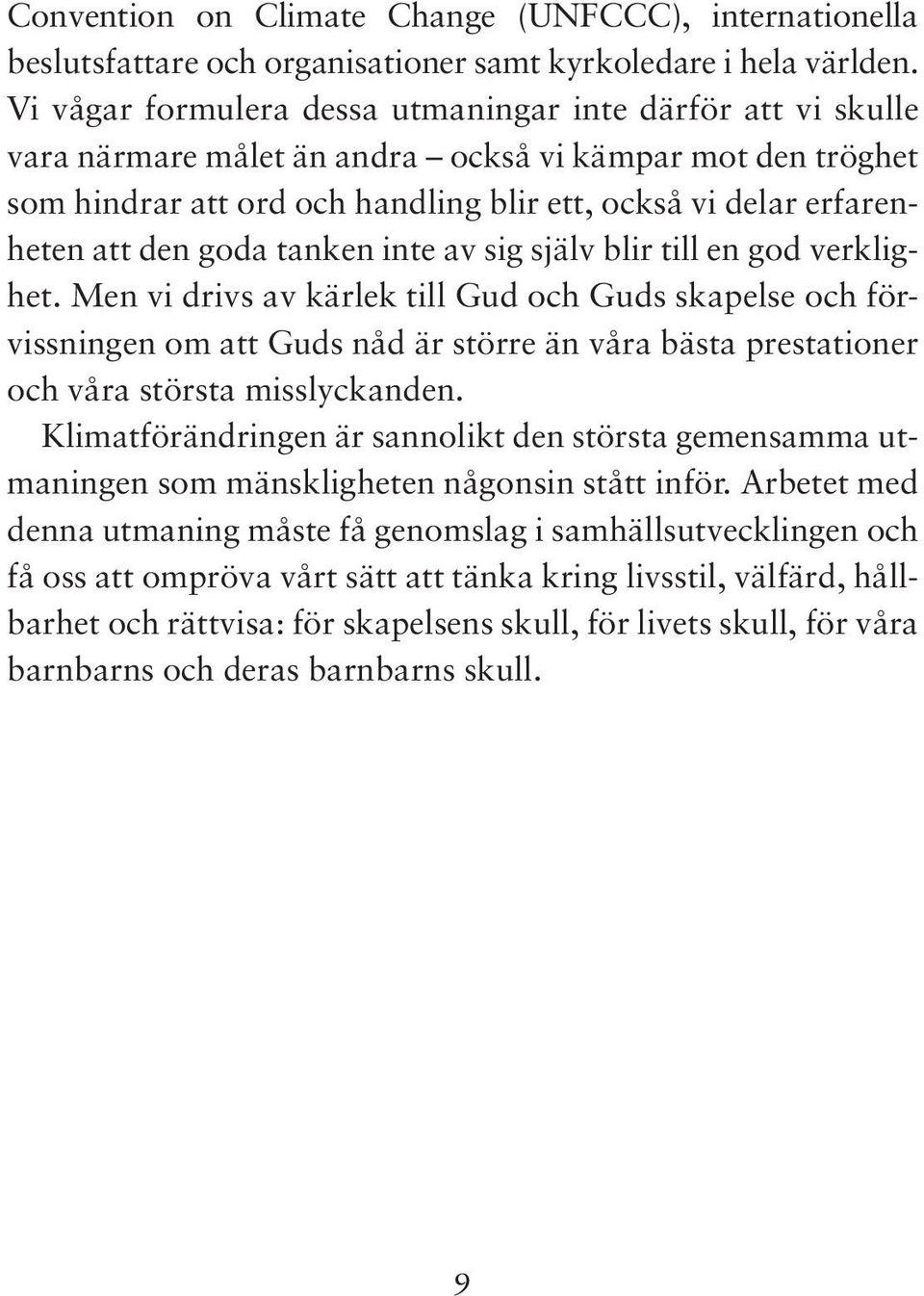 den goda tanken inte av sig själv blir till en god verklighet.