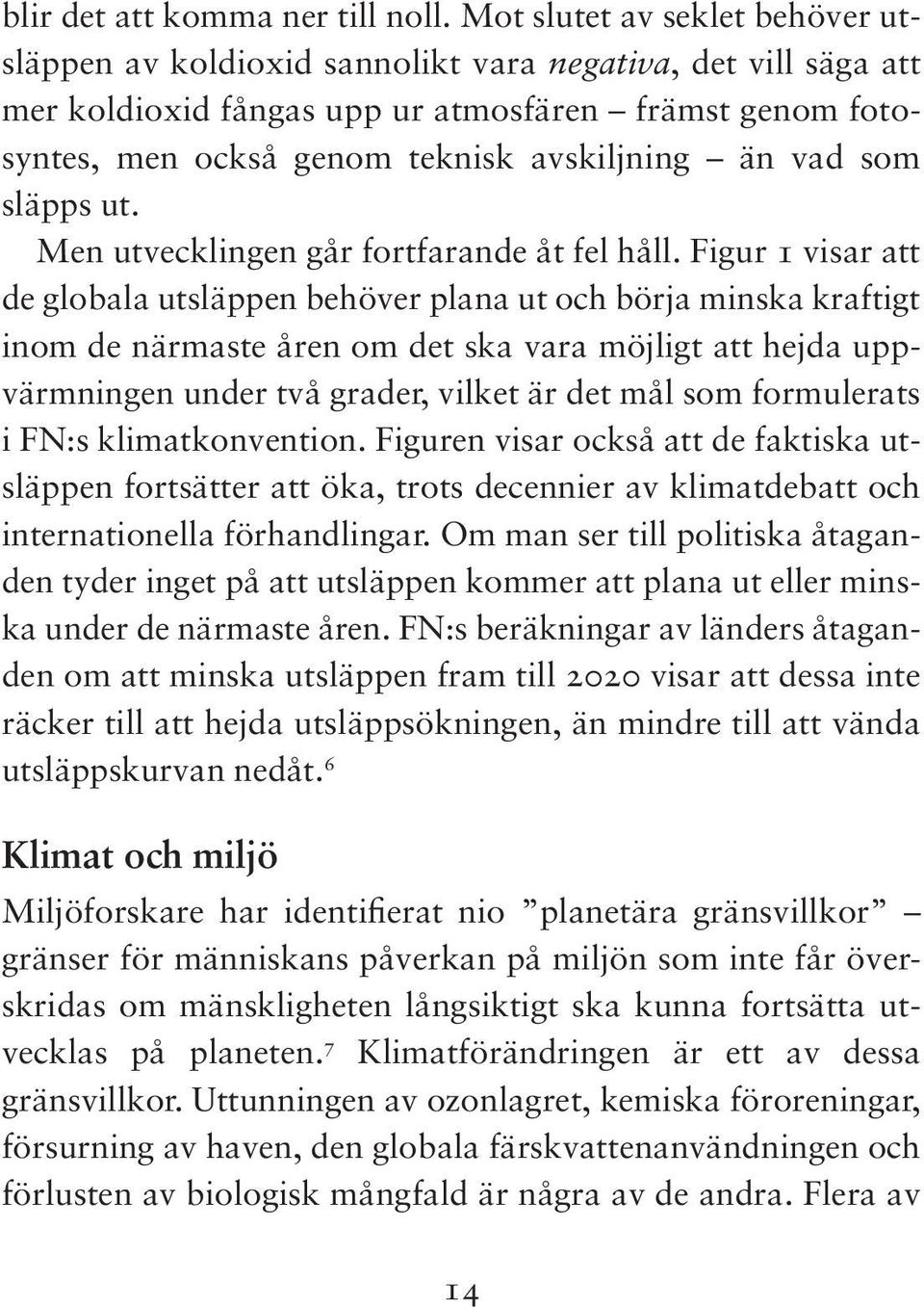 Den gröna linjen visar den snabba minskning av de globala utsläppen som sannolikt krävs för att begränsa temperaturhöjningen till två grader jämfört med den förindustriella nivån.