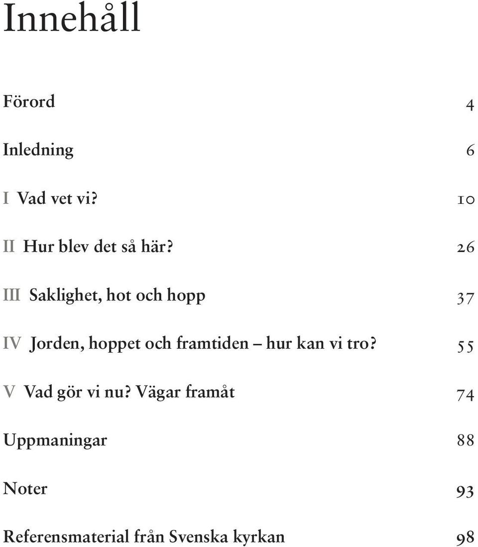 26 III Saklighet, hot och hopp 37 IV Jorden, hoppet och