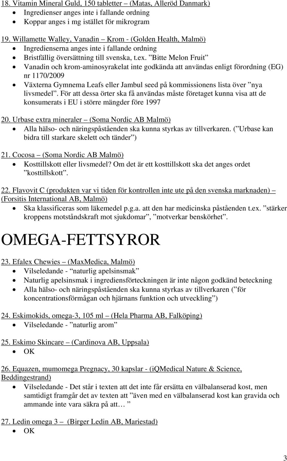 Bitte Melon Fruit Vanadin och krom-aminosyrakelat inte godkända att användas enligt förordning (EG) nr 1170/2009 Växterna Gymnema Leafs eller Jambul seed på kommissionens lista över nya livsmedel.