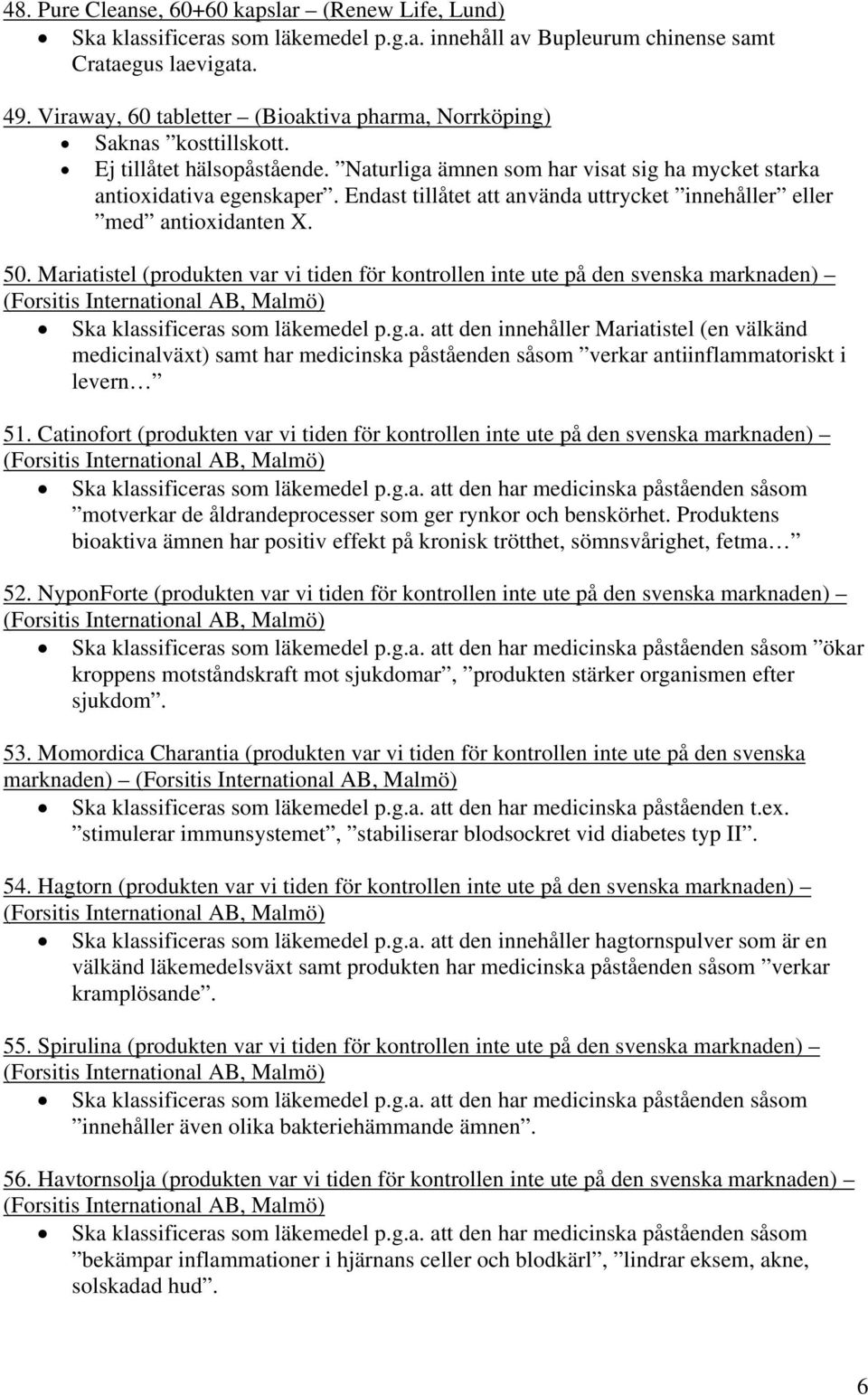 Endast tillåtet att använda uttrycket innehåller eller med antioxidanten X. 50.