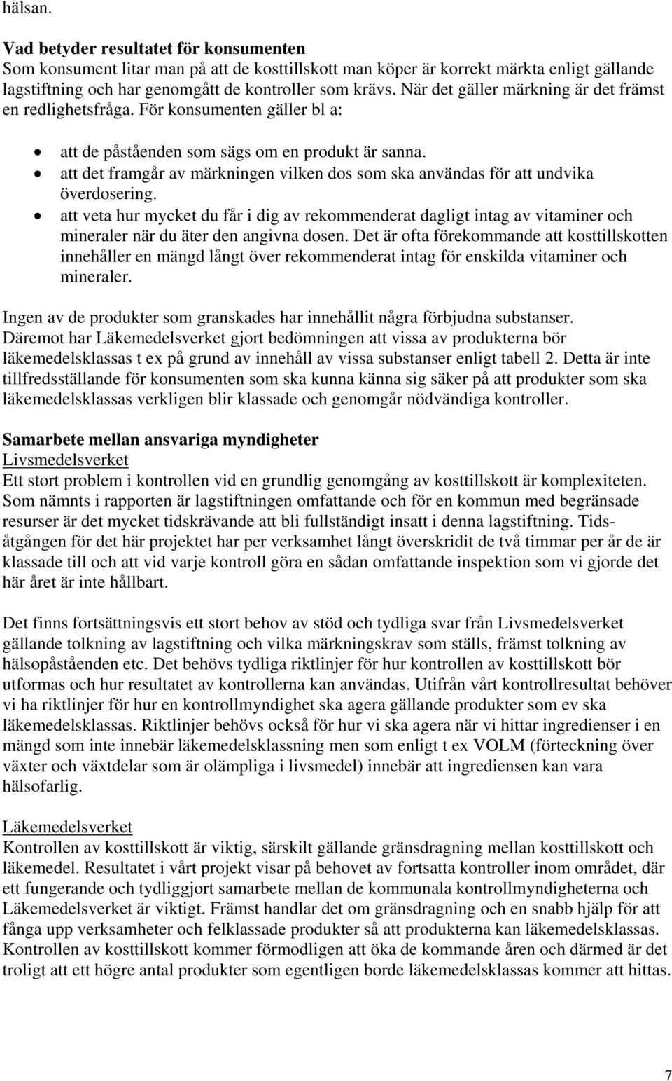 att det framgår av märkningen vilken dos som ska användas för att undvika överdosering.
