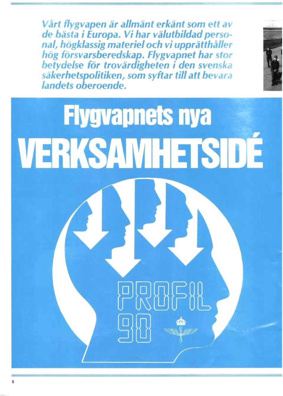 .. nal, högklassig materiel och vi upprätthåll hög försvarsberedskap.
