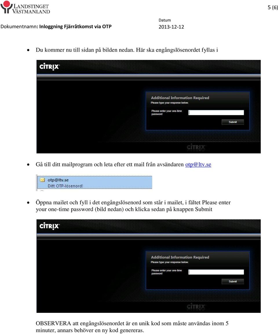 se Öppna mailet och fyll i det engångslösenord som står i mailet, i fältet Please enter your one-time