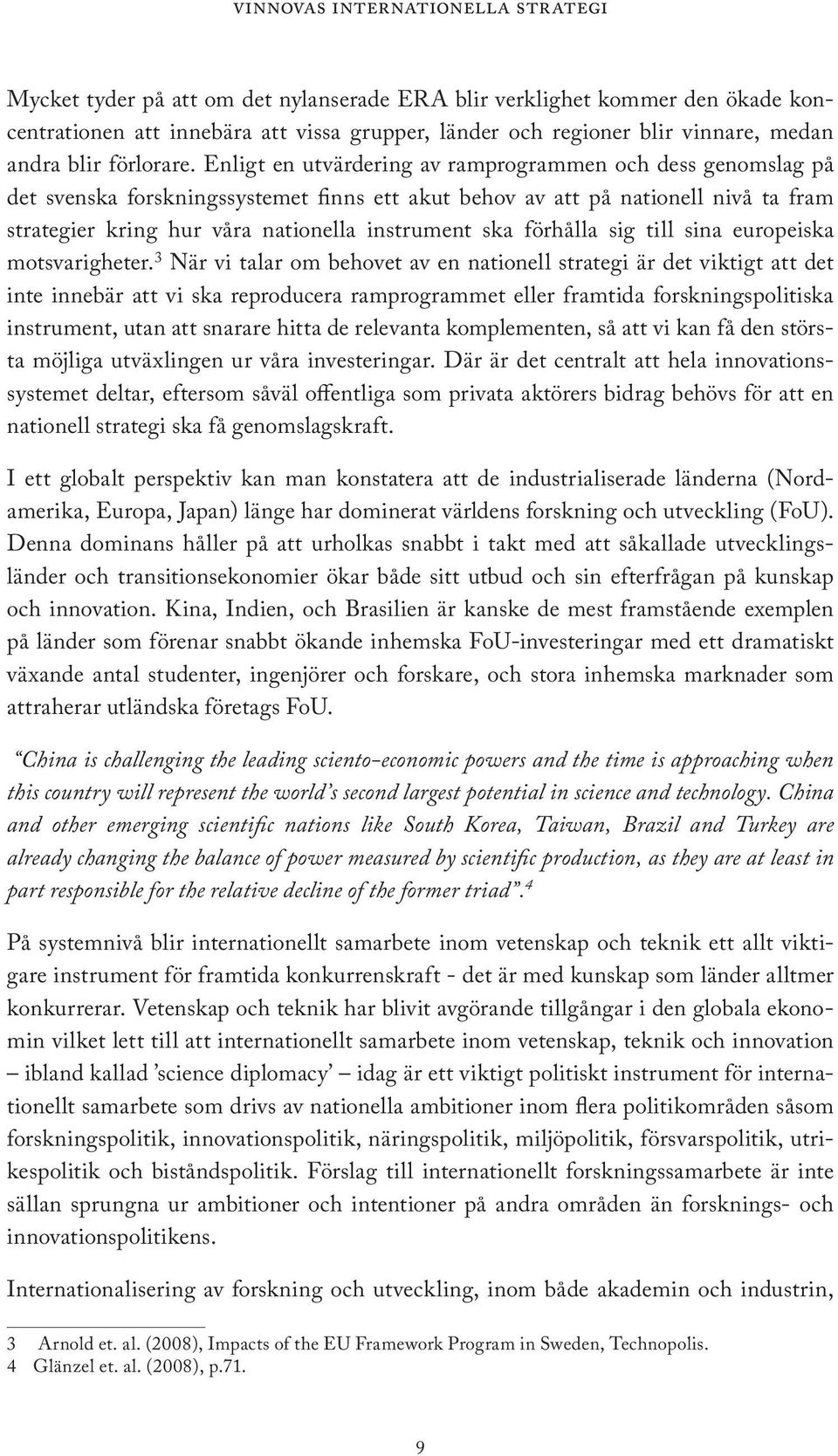 förhålla sig till sina europeiska motsvarigheter.