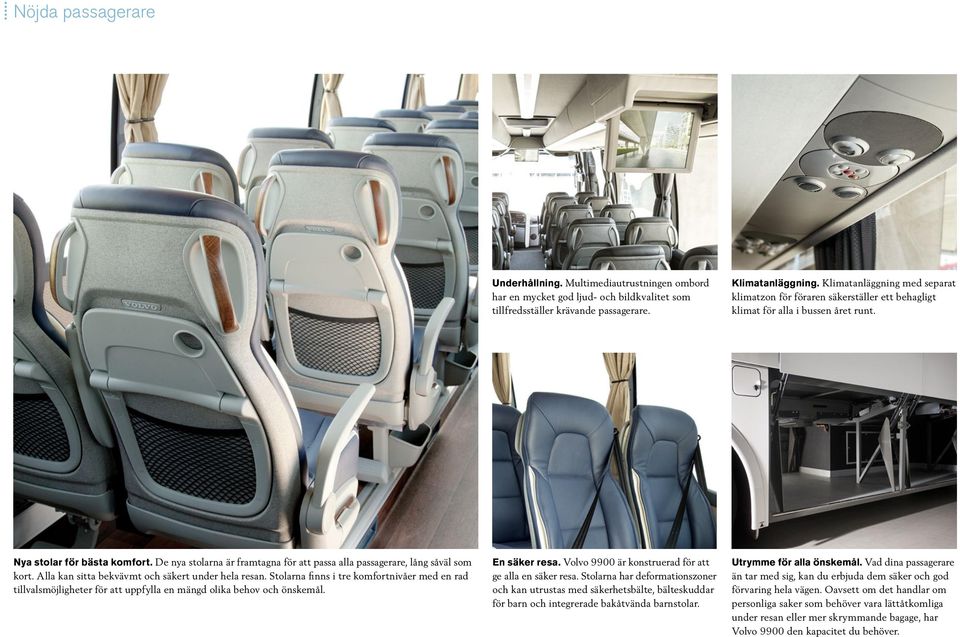 De nya stolarna är framtagna för att passa alla passagerare, lång såväl som kort. Alla kan sitta bekvävmt och säkert under hela resan.