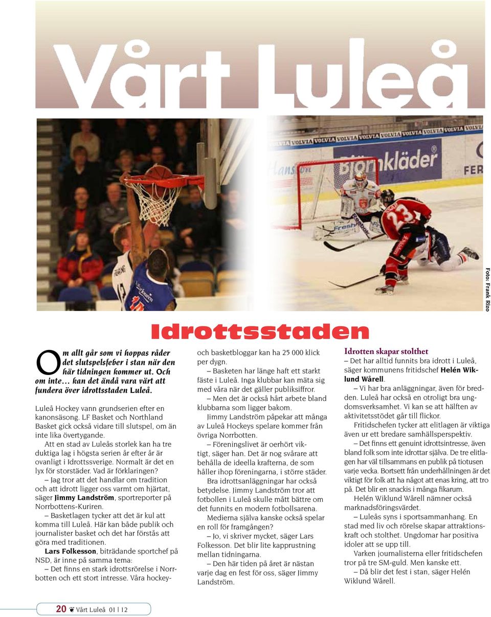 Att en stad av Luleås storlek kan ha tre duktiga lag i högsta serien år efter år är ovanligt i Idrottssverige. Normalt är det en lyx för storstäder. Vad är förklaringen?