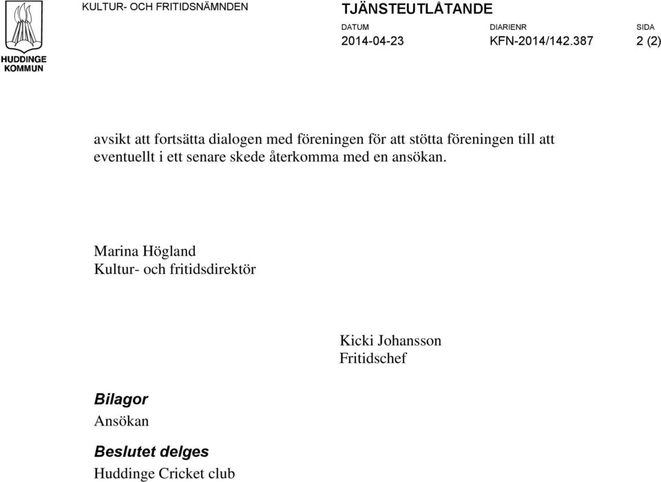 eventuellt i ett senare skede återkomma med en ansökan.