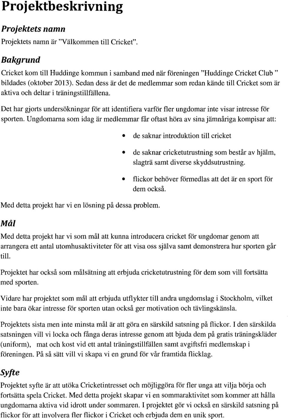 Det har gjorts undersökningar för att identifiera varför fler ungdomar inte visar intresse för sporten.