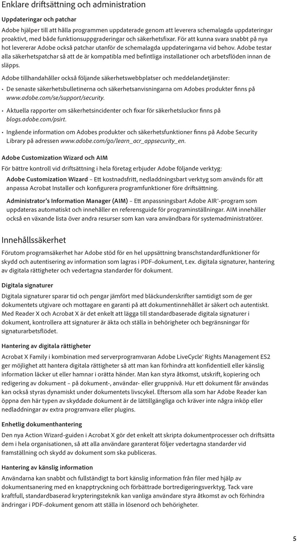 Adobe testar alla säkerhetspatchar så att de är kompatibla med befintliga installationer och arbetsflöden innan de släpps.