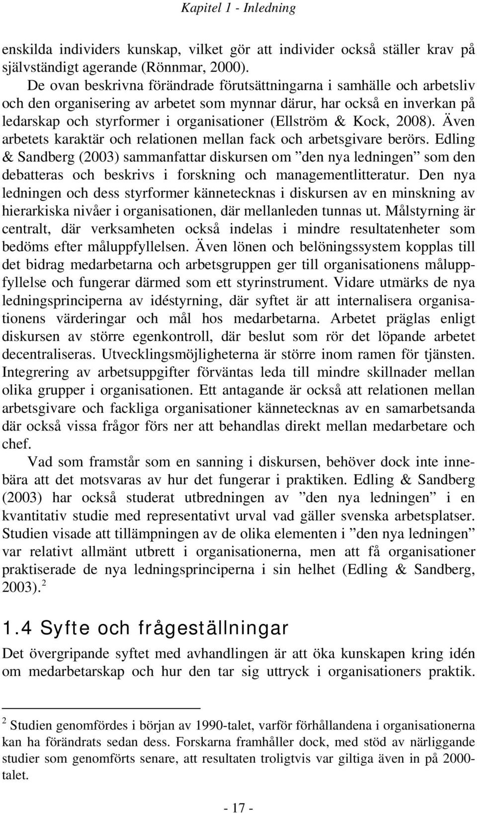 & Kock, 2008). Även arbetets karaktär och relationen mellan fack och arbetsgivare berörs.